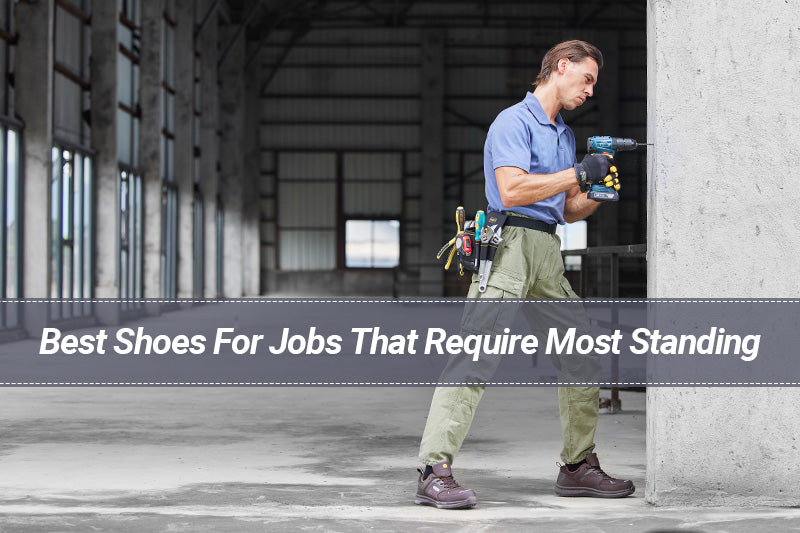 Best Shoes For Jobs That Require Most Standing