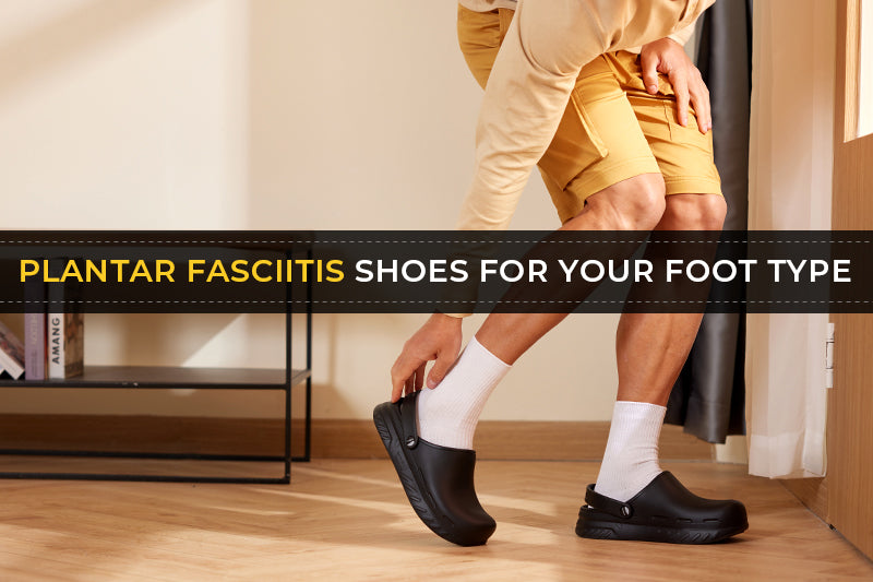 Plantar Fasciitis Shoes for your foot type