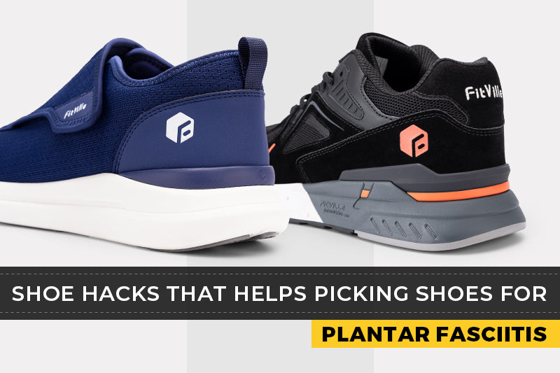 Shoe hacks that helps picking shoes for plantar fasciitis